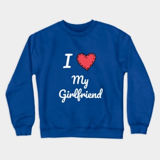 I Love My Girlfriend, Girlfriend, Love, Love My Girlfriend, Valentine Gift Crewneck Sweatshirt